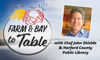 Harford County Public Library Partners with Chef John Shields on ‘Farm & Bay to Table’ Series