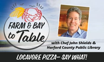 ‘Farm & Bay to Table’ Virtual Program on August 12 Focuses on ‘Locavore Pizza – Say What!’