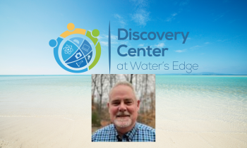 The Discovery Center at Water’s Edge Board Welcomes Tim McNamara